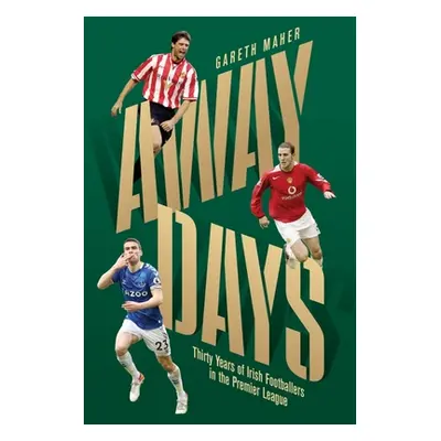 "Away Days: Thirty Years of Irish Footballers in the Premier League" - "" ("Maher Gareth")(Paper