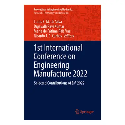 "1st International Conference on Engineering Manufacture 2022: Selected Contributions of Em 2022