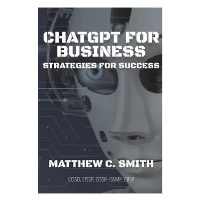 "ChatGPT for Business: Strategies for Success" - "" ("Smith Matthew C.")(Paperback)