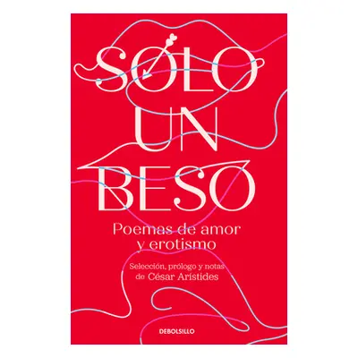 "Solo Un Beso. Poemas de Amor Y Erotismo / Just a Kiss. Erotic and Love Poems" - "" ("Arstides C