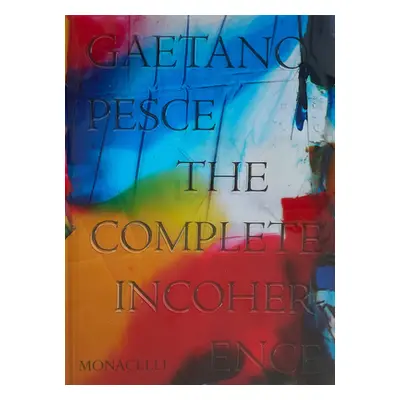 "Gaetano Pesce: The Complete Incoherence" - "" ("Adamson Glenn")(Pevná vazba)