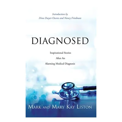 "Diagnosed: Inspirational Stories After an Alarming Medical Diagnosis" - "" ("Liston Mark")(Pevn