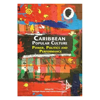 "Caribbean Popular Culture: Power, Politics and Performance" - "" ("Hume Yanique")(Paperback)