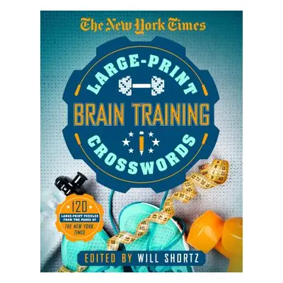 "The New York Times Large-Print Brain-Training Crosswords: 120 Large-Print Puzzles from the Page