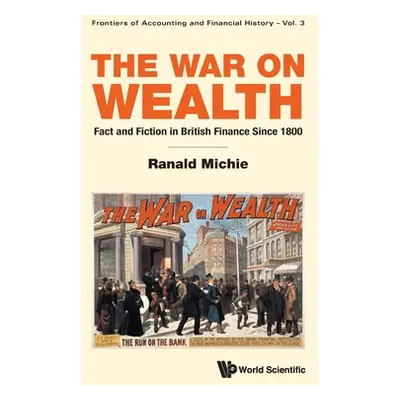 "War on Wealth, The: Fact and Fiction in British Finance Since 1800" - "" ("Michie Ranald")(Pevn