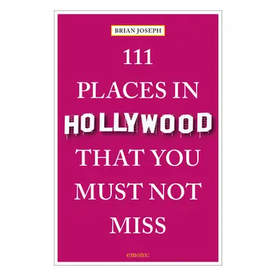 "111 Places in Hollywood That You Must Not Miss" - "" ("Joseph Brian")(Paperback)