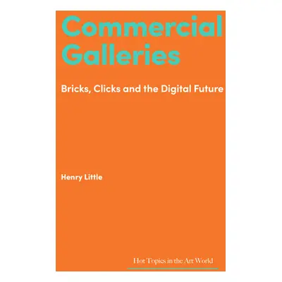 "Commercial Galleries: Bricks, Clicks and the Digital Future" - "" ("Little Henry")(Pevná vazba)