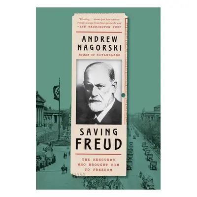 "Saving Freud: The Rescuers Who Brought Him to Freedom" - "" ("Nagorski Andrew")(Paperback)