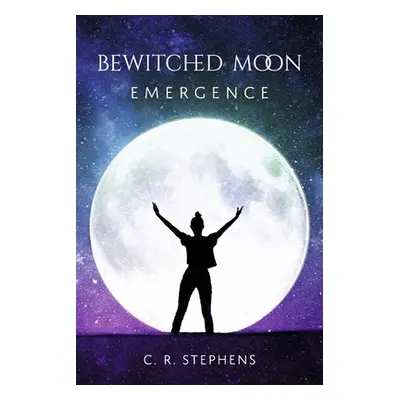 "Bewitched Moon: Emergence Volume 1" - "" ("Stephens C. R.")(Paperback)