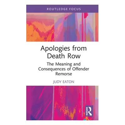 "Apologies from Death Row: The Meaning and Consequences of Offender Remorse" - "" ("Eaton Judy")