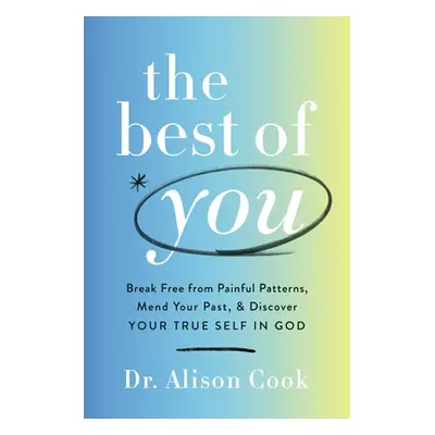 "The Best of You: Break Free from Painful Patterns, Mend Your Past, and Discover Your True Self 