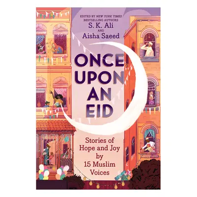 "Once Upon an Eid: Stories of Hope and Joy by 15 Muslim Voices" - "" ("Ali S. K.")(Paperback)