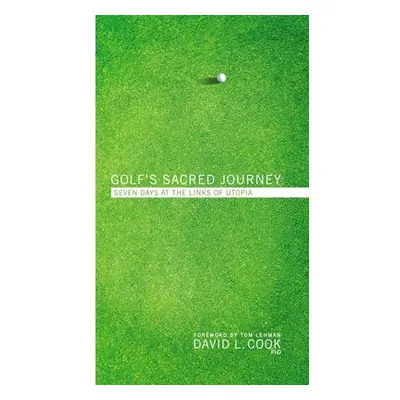 "Golf's Sacred Journey: Seven Days at the Links of Utopia" - "" ("Cook David L.")(Paperback)