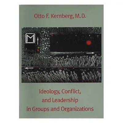 "Ideology, Conflict, and Leadership in Groups and Organizations" - "" ("Kernberg Otto F.")(Paper