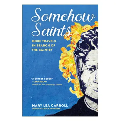 "Somehow Saints: More Travels in Search of the Saintly" - "" ("Carroll Mary Lea")(Pevná vazba)