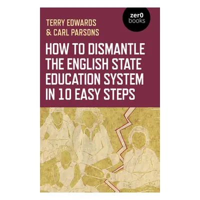 "How to Dismantle the English State Education System in 10 Easy Steps: The Academy Experiment" -