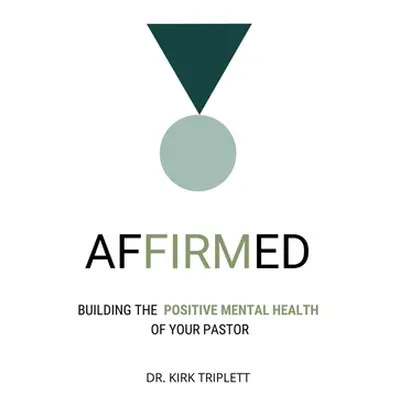 "Affirmed: Building the Positive Mental Health of Your Pastor" - "" ("Triplett Kirk")(Paperback)