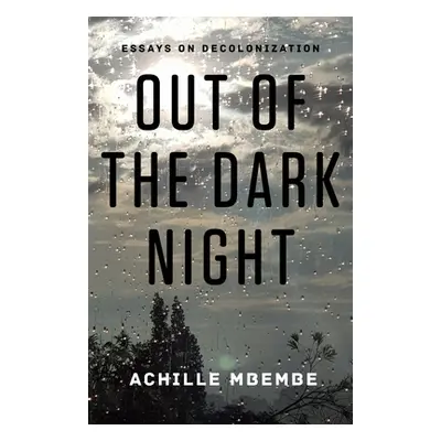 "Out of the Dark Night: Essays on Decolonization" - "" ("Mbembe Achille")(Pevná vazba)