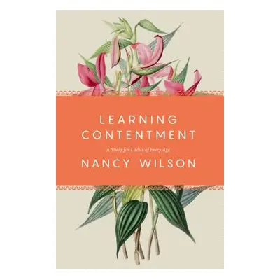 "Learning Contentment: A Study for Ladies of Every Age" - "" ("Wilson Nancy")(Paperback)