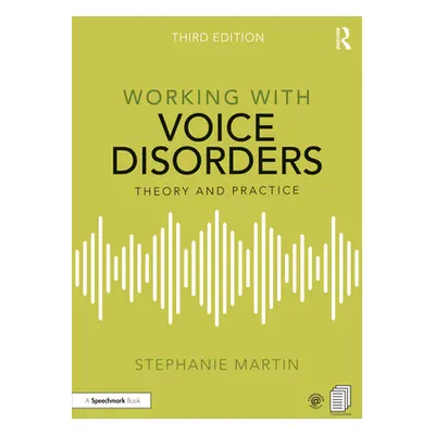 "Working with Voice Disorders: Theory and Practice" - "" ("Martin Stephanie")(Paperback)