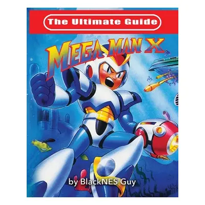 "The Ultimate Guide To Mega Man X" - "" ("Guy Blacknes")(Paperback)