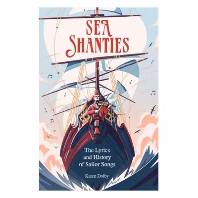 "Sea Shanties: The Lyrics and History of Sailor Songs" - "" ("Dolby Karen")(Pevná vazba)