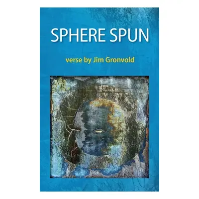 "Sphere Spun: Verse by Jim Gronvold" - "" ("Gronvold Jim")(Paperback)