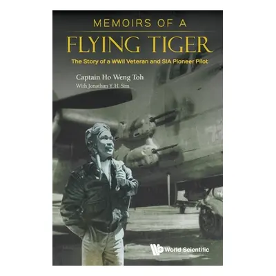 "Memoirs of a Flying Tiger: The Story of a WWII Veteran and Sia Pioneer Pilot" - "" ("Ho Weng To