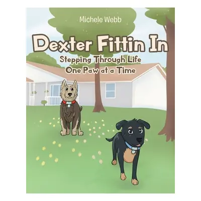 "Dexter Fittin In: Stepping Through Life One Paw at a Time" - "" ("Webb Michele")(Paperback)