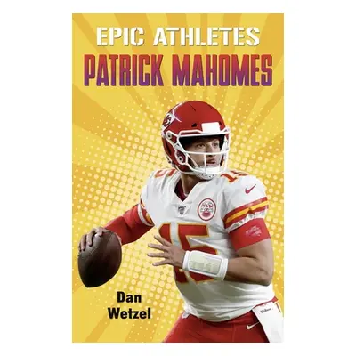 "Epic Athletes: Patrick Mahomes" - "" ("Wetzel Dan")(Paperback)