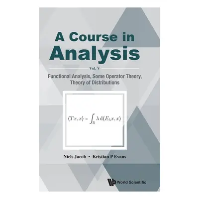 "Course in Analysis, a - Vol V: Functional Analysis, Some Operator Theory, Theory of Distributio