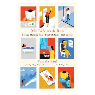 "My Life with Bob: Flawed Heroine Keeps Book of Books, Plot Ensues" - "" ("Paul Pamela")(Paperba