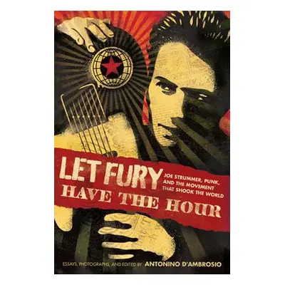 "Let Fury Have the Hour: Joe Strummer, Punk, and the Movement That Shook the World" - "" ("D'Amb