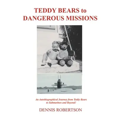 "Teddy Bears to Dangerous Missions" - "" ("Robertson Dennis")(Paperback)