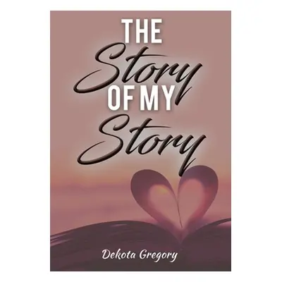 "The Story of My Story" - "" ("Gregory Dekota")(Paperback)