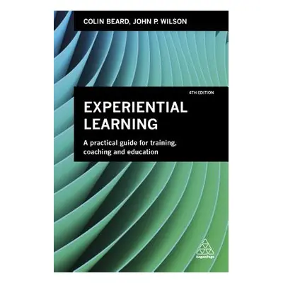 "Experiential Learning: A Practical Guide for Training, Coaching and Education" - "" ("Beard Col