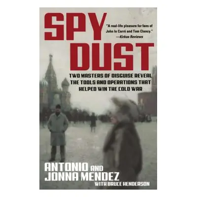 "Spy Dust: Two Masters of Disguise Reveal the Tools and Operations That Helped Win the Cold War"