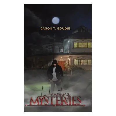 "Haunting Mysteries" - "" ("Goudie Jason T.")(Pevná vazba)