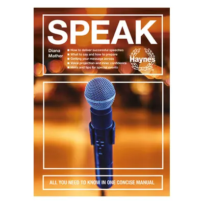 "Speak: All You Need to Know in One Concise Manual - How to Deliver Successful Speeches - What t