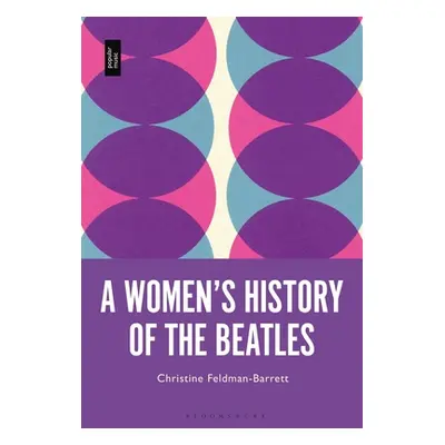 "A Women's History of the Beatles" - "" ("Feldman-Barrett Christine")(Pevná vazba)