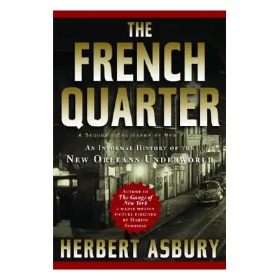 "The French Quarter: An Informal History of the New Orleans Underworld" - "" ("Asbury Herbert")(