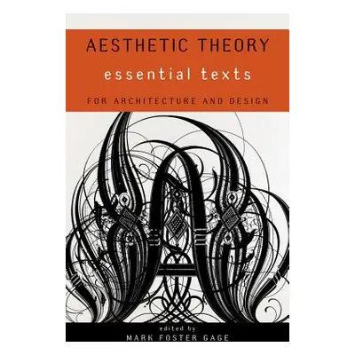 "Aesthetic Theory: Essential Texts for Architecture and Design" - "" ("Gage Mark Foster")(Paperb