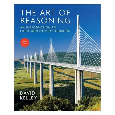 "Art of Reasoning: An Introduction to Logic and Critical Thinking" - "" ("Kelley David")(Paperba