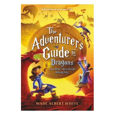 "The Adventurer's Guide to Dragons (and Why They Keep Biting Me)" - "" ("White Wade Albert")(Pev