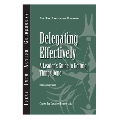 "Delegating Effectively: A Leader's Guide to Getting Things Done" - "" ("Turregano Clemson")(Pap