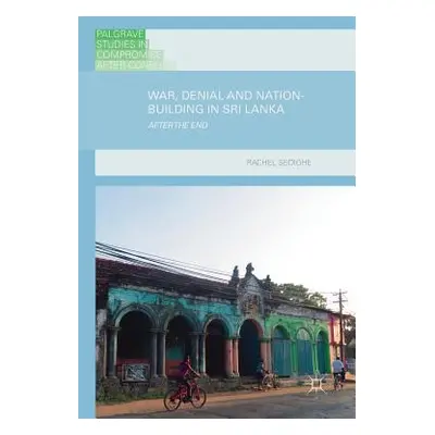 "War, Denial and Nation-Building in Sri Lanka: After the End" - "" ("Seoighe Rachel")(Pevná vazb