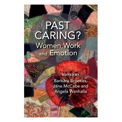 "Past Caring?: Women, Work and Emotion" - "" ("Brookes Barbara")(Paperback)