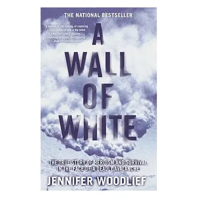 "A Wall of White: The True Story of Heroism and Survival in the Face of a Deadly Avalanche" - ""