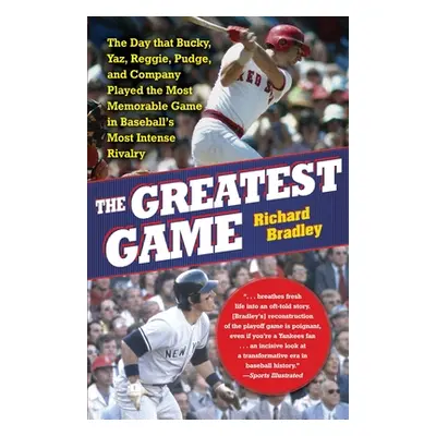 "The Greatest Game: The Day That Bucky, Yaz, Reggie, Pudge, and Company Played the Most Memorabl