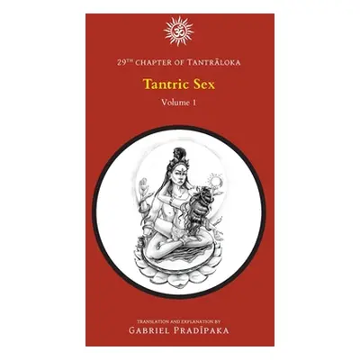 "Tantric Sex - Volume 1" - "" ("Pradiipaka Gabriel")(Pevná vazba)